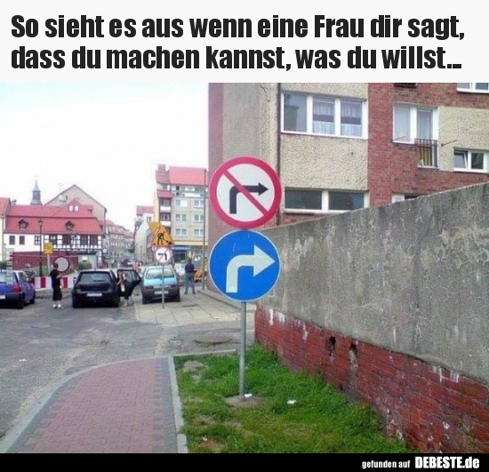 So sieht es aus wenn eine Frau dir sagt, dass du machen..