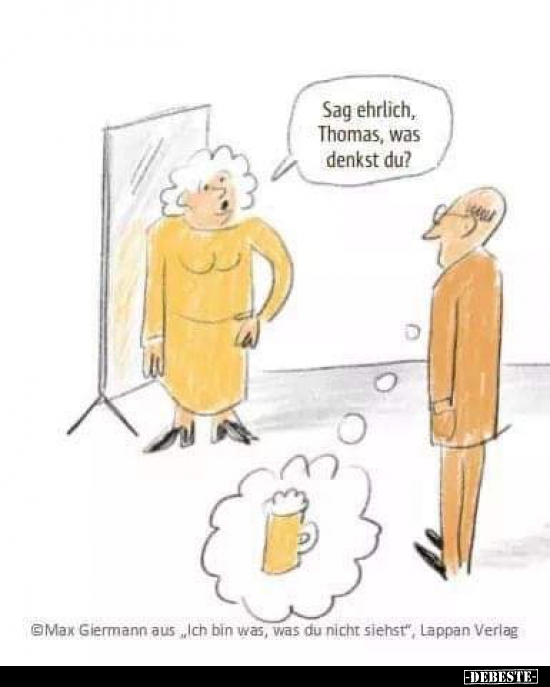 Sag ehrlich, Thomas, was denkst du?..
