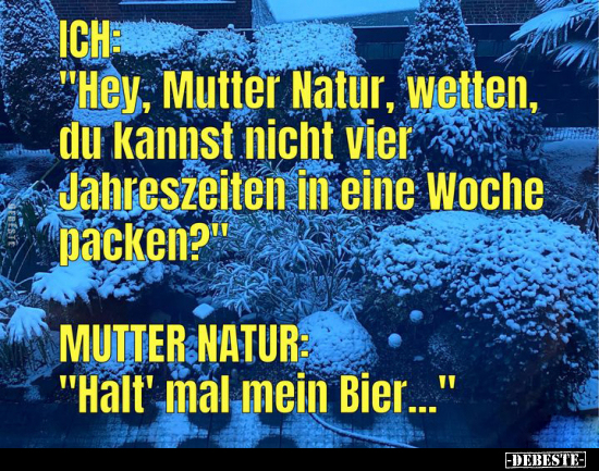 ICH: "Hey, Mutter Natur, wetten, du kannst nicht vier.." - Lustige Bilder | DEBESTE.de