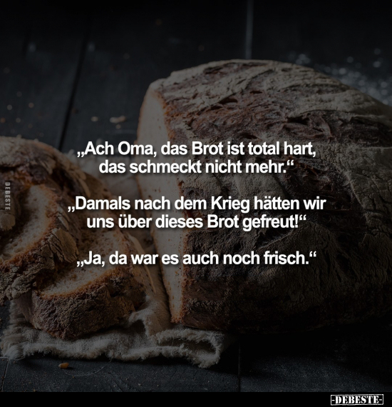 "Ach Oma, das Brot ist total hart, das schmeckt nicht.." - Lustige Bilder | DEBESTE.de