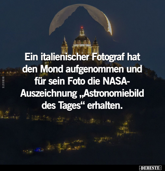 Ein italienischer Fotograf hat den Mond aufgenommen und.. - Lustige Bilder | DEBESTE.de