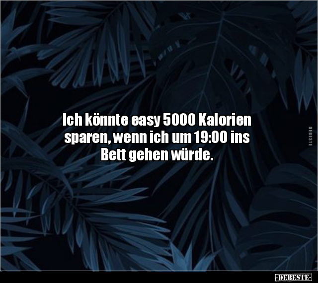 Ich könnte easy 5000 Kalorien sparen, wenn ich um 19:00.. - Lustige Bilder | DEBESTE.de