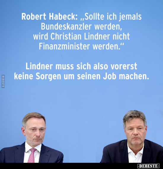 Robert Habeck: "Sollte ich jemals Bundeskanzler werden.." - Lustige Bilder | DEBESTE.de