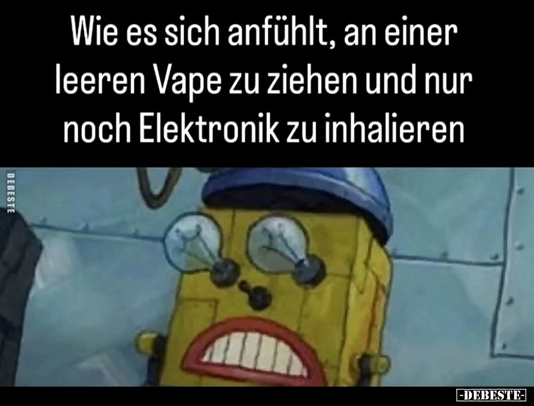 Wie es sich anfühlt, an einer
leeren Vape zu ziehen und nur
noch Elektronik zu inhalieren