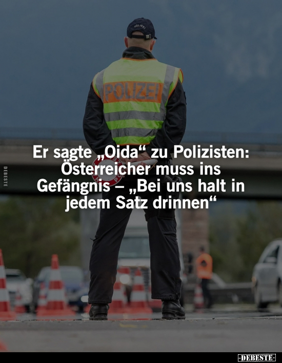 Er sagte "Oida" zu Polizisten.. - Lustige Bilder | DEBESTE.de