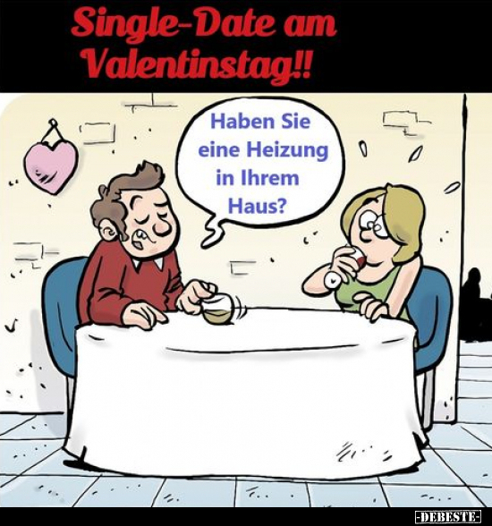 Single-Date am Valentinstag!! Haben Sie eine Heizung in Ihrem Haus?.. - Lustige Bilder | DEBESTE.de