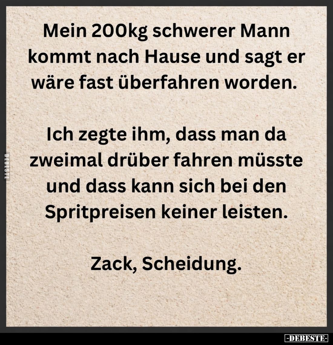 Mein 200kg schwerer Mann kommt nach Hause und sagt er wäre.. - Lustige Bilder | DEBESTE.de