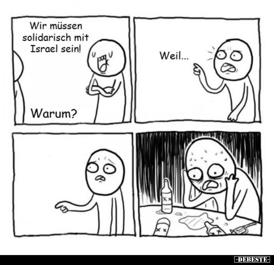 Wir müssen solidarisch mit Israel sein!
-
Warum? - Weil...