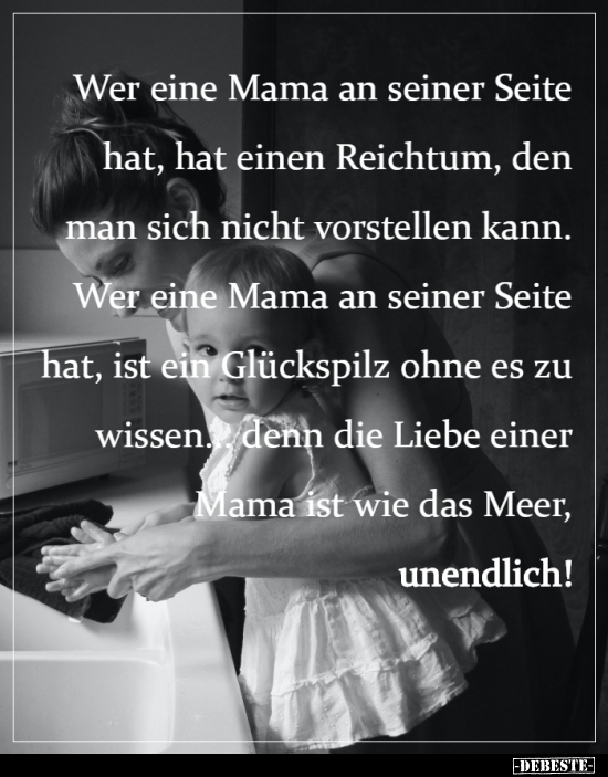 Wer eine Mama an seiner Seite hat, hat einen Reichtum, den..