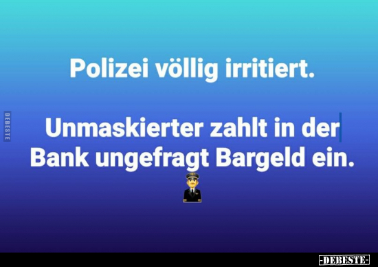 Polizei völlig irritiert...