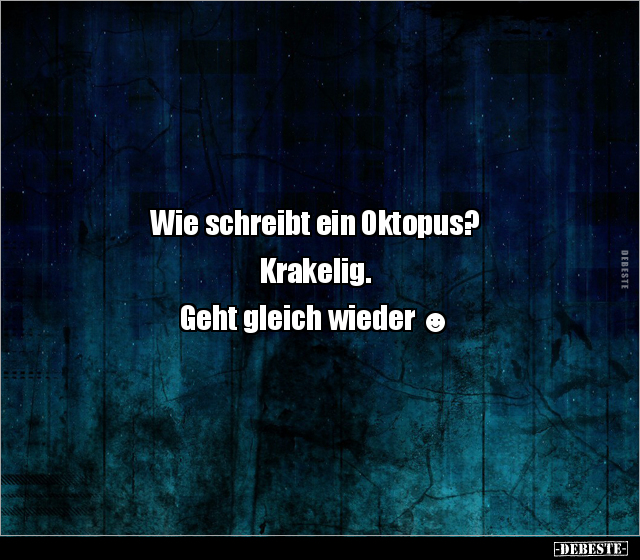 Wie schreibt ein Oktopus? Krakelig. Geht gleich wieder.. - Lustige Bilder | DEBESTE.de