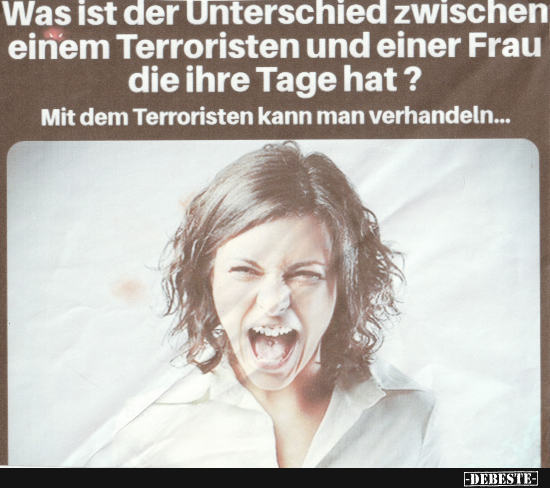 Unterschied zwischen einer Frau die ihre Tage hat und einem Terroristen - Lustige Bilder | DEBESTE.de