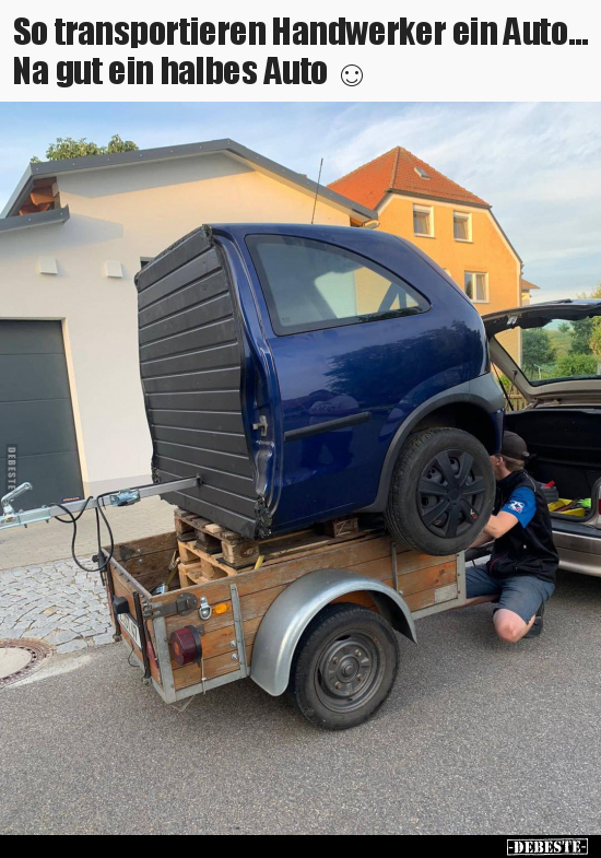 So transportieren Handwerker ein Auto… Na gut ein halbes.. - Lustige Bilder | DEBESTE.de