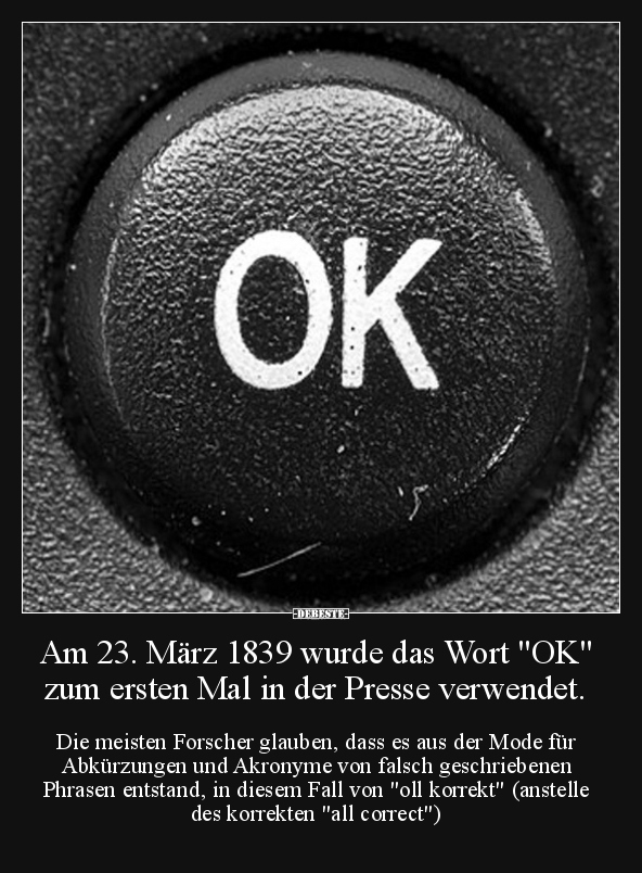 Am 23. März 1839 wurde das Wort "OK" zum ersten Mal in der.. - Lustige Bilder | DEBESTE.de