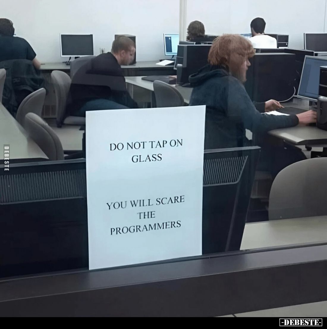 Do not tap on glass.
You will scare the programmers.