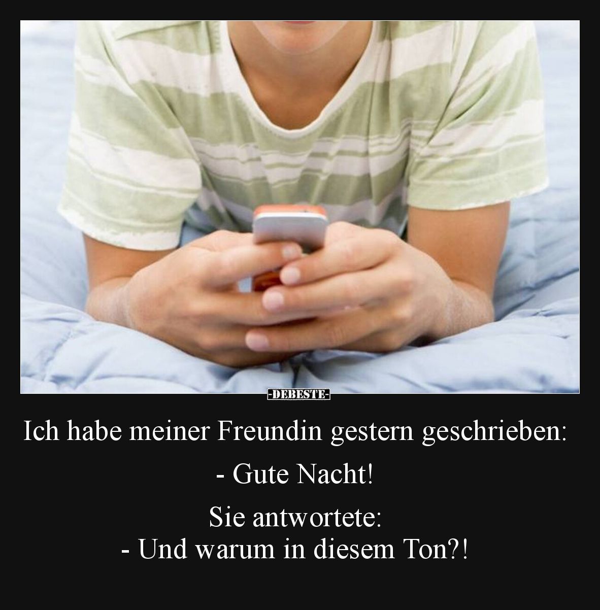 Ich habe meiner Freundin gestern geschrieben:  -Gute Nacht!  Sie antwortete:  -Und warum in diesem Ton?!