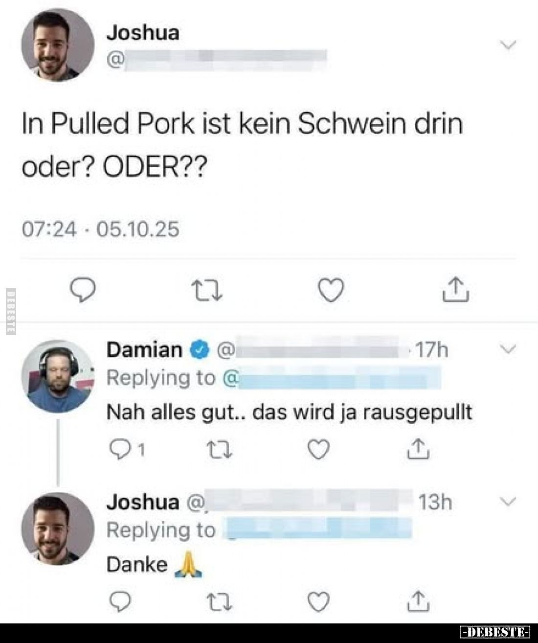 In Pulled Pork ist kein Schwein drin oder? ODER??
-
Nah alles gut.. das wird ja rausgepullt
-
Danke