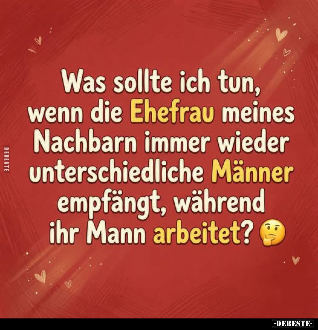 Was sollte ich tun, wenn die Ehefrau meines Nachbarn immer wieder unterschiedliche Männer empfängt, während ihr Mann arbeitet...