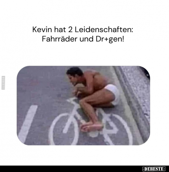 Kevin hat 2 Leidenschaften: Fahrräder und Dr+gen!.. - Lustige Bilder | DEBESTE.de