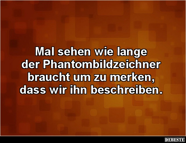 Mal sehen wie lange der Phantombildzeichner.. - Lustige Bilder | DEBESTE.de