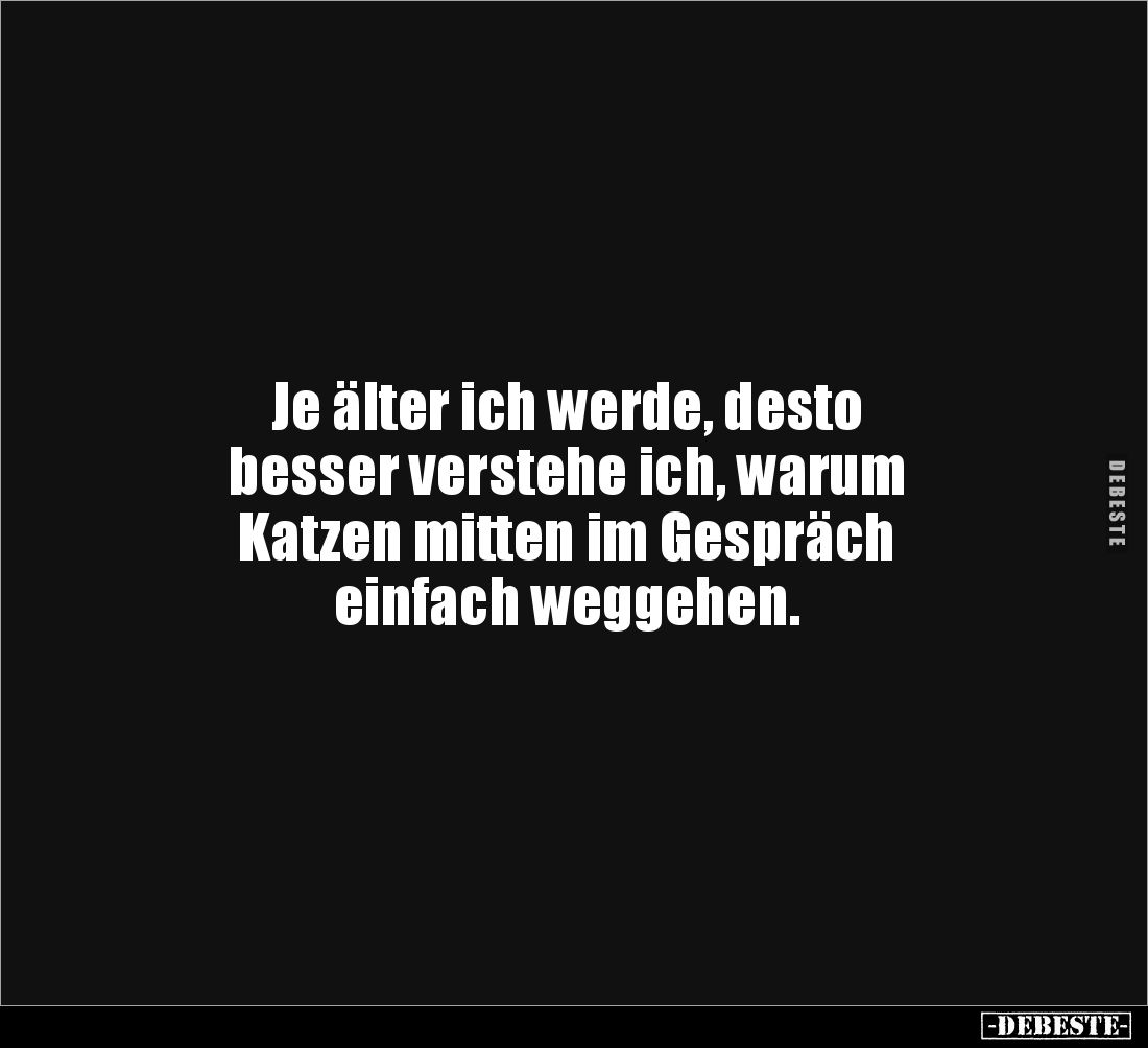 Je älter ich werde, desto besser verstehe ich, warum.. - Lustige Bilder | DEBESTE.de