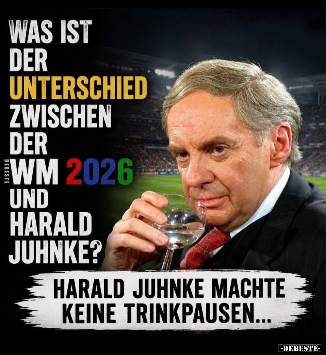 Was ist der Unterschied zwischen der WM 2026 und Harald Juhnke?
Harald Juhnke machte keine Trinkpausen...