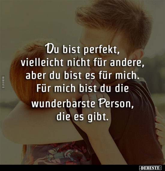 Du bist perfekt, vielleicht nicht für andere, aber du bist.. - Lustige Bilder | DEBESTE.de