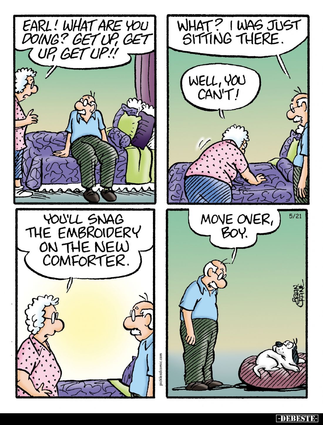 Earl! What are you doing? Get up, get up, get up!! -
What? I was just sitting there. -
Well, you can't! -
You'll snag the ...