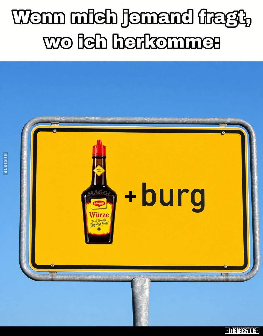 Wenn mich jemand fragt, wo ich herkomme:
Maggi Würze + burg