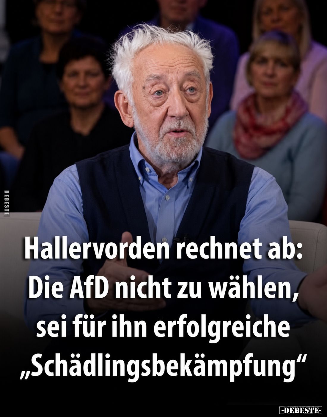 Hallervorden rechnet ab:
Die AfD nicht zu wählen, sei für ihn erfolgreiche „Schädlingsbekämpfung“
