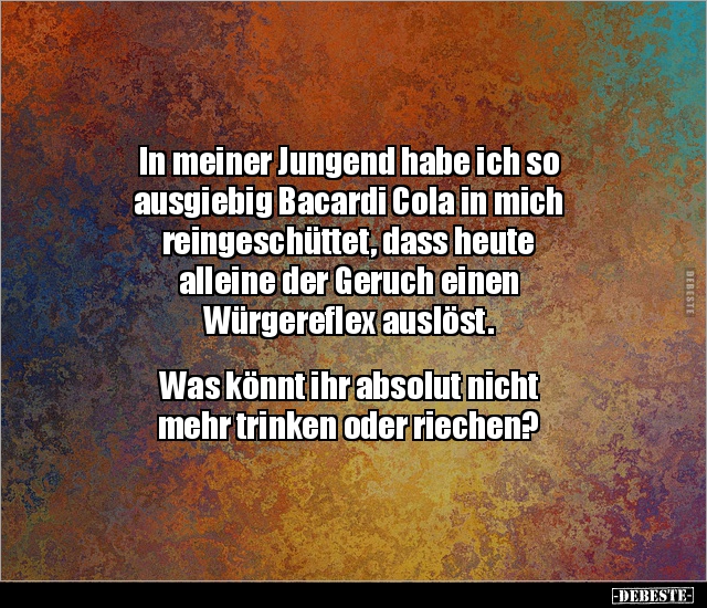 In meiner Jungend habe ich so ausgiebig Bacardi Cola in.. - Lustige Bilder | DEBESTE.de