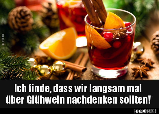 Ich finde, dass wir langsam mal über Glühwein nachdenken.. - Lustige Bilder | DEBESTE.de