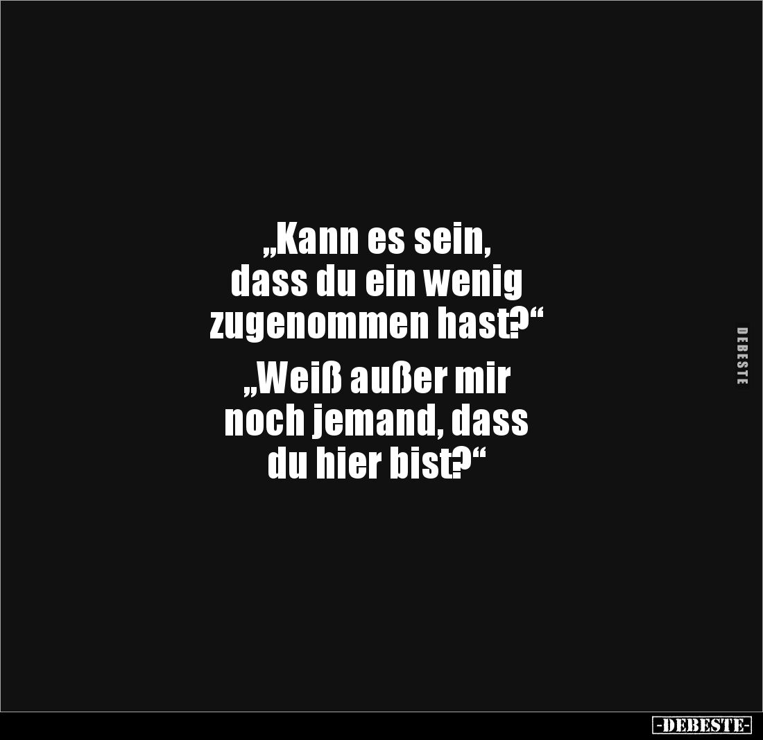 "Kann es sein, dass du ein wenig zugenommen hast?".. - Lustige Bilder | DEBESTE.de