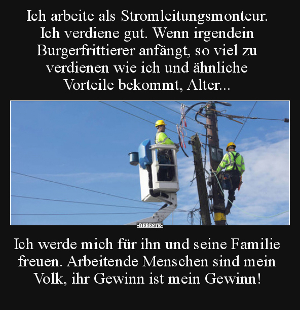 Ich arbeite als Stromleitungsmonteur. Ich verdiene gut... - Lustige Bilder | DEBESTE.de