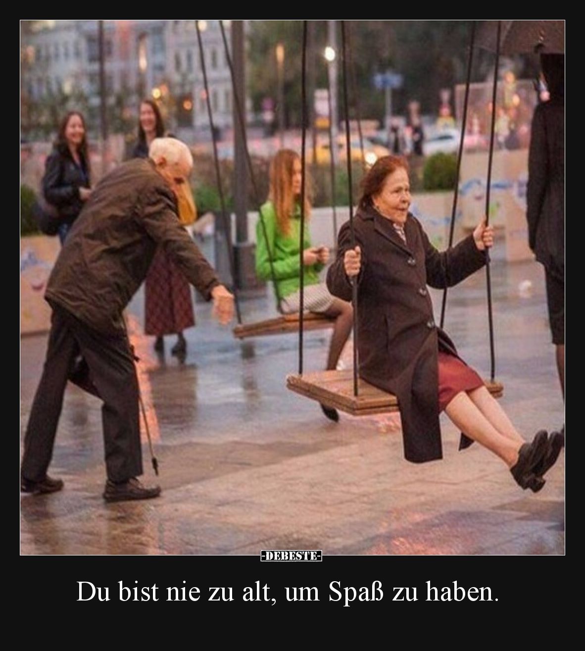 Du bist nie zu alt, um Spaß zu haben.