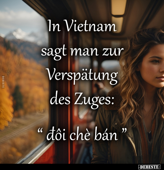 In Vietnam sagt man zur Verspätung des Zuges.. - Lustige Bilder | DEBESTE.de