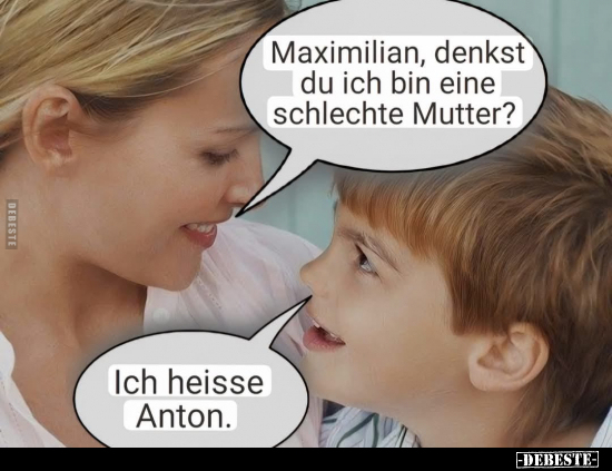 Maximilian, denkst du ich bin eine schlechte Mutter?.. - Lustige Bilder | DEBESTE.de