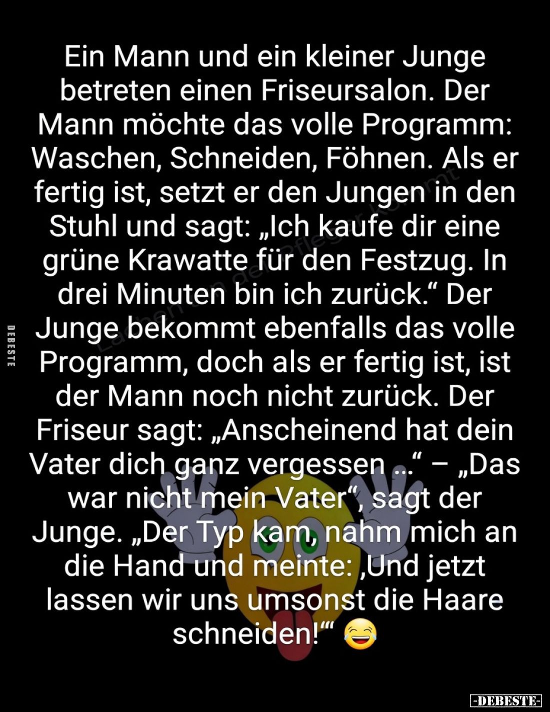 Ein Mann und ein kleiner Junge betreten einen Friseursalon. Der Mann möchte das volle Programm: Waschen, Schneiden, Föhnen. A...