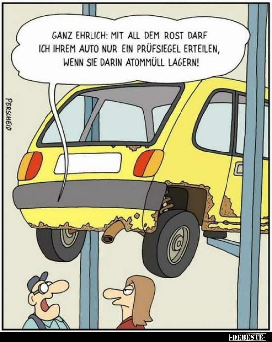 Ganz ehrlich: Mit all dem Rost darf ich Ihrem Auto.. - Lustige Bilder | DEBESTE.de