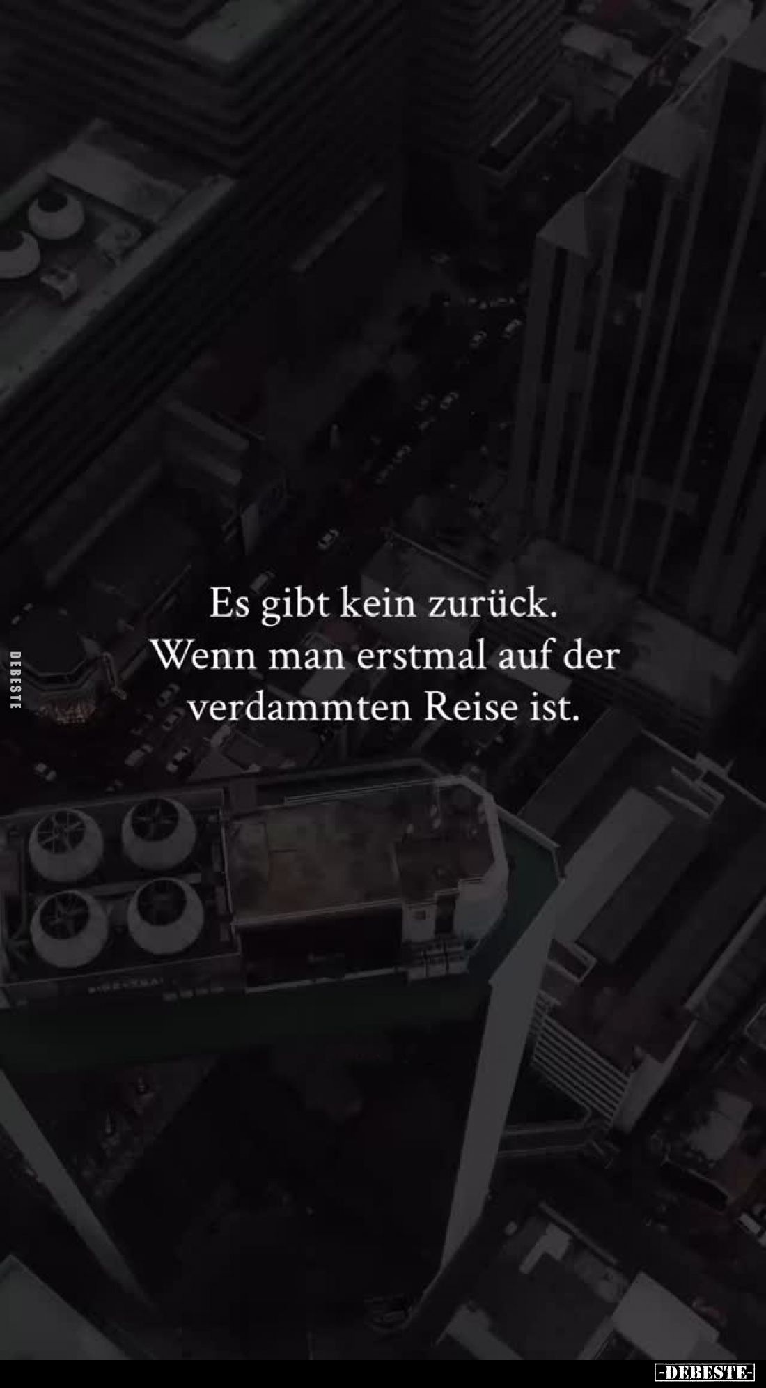 Es gibt kein zurück. Wenn man erstmal auf der verdammten Reise ist.