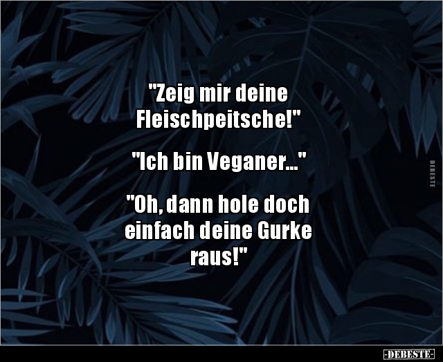 "Zeig mir deine Fleischpeitsche!".. - Lustige Bilder | DEBESTE.de