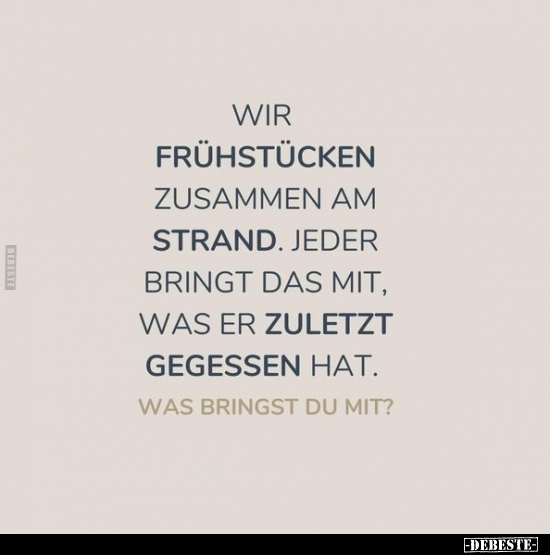 Wir frühstücken zusammen am Strand. Jeder bringt das mit.. - Lustige Bilder | DEBESTE.de