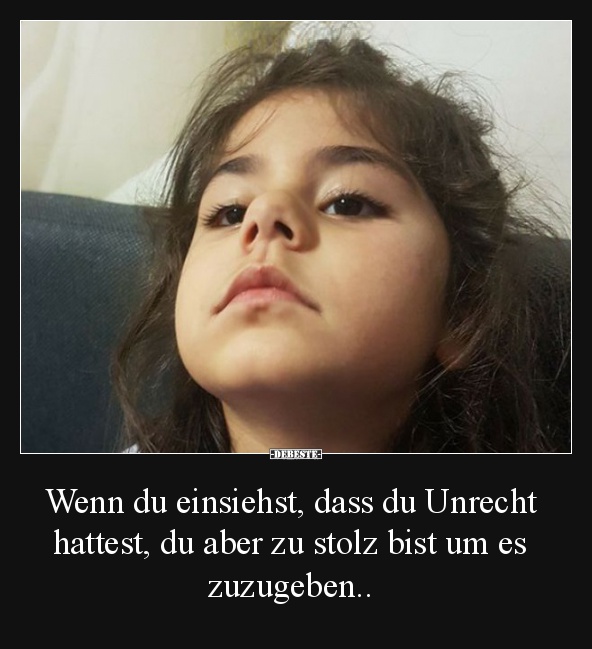 Wenn du einsiehst, dass du Unrecht hattest..