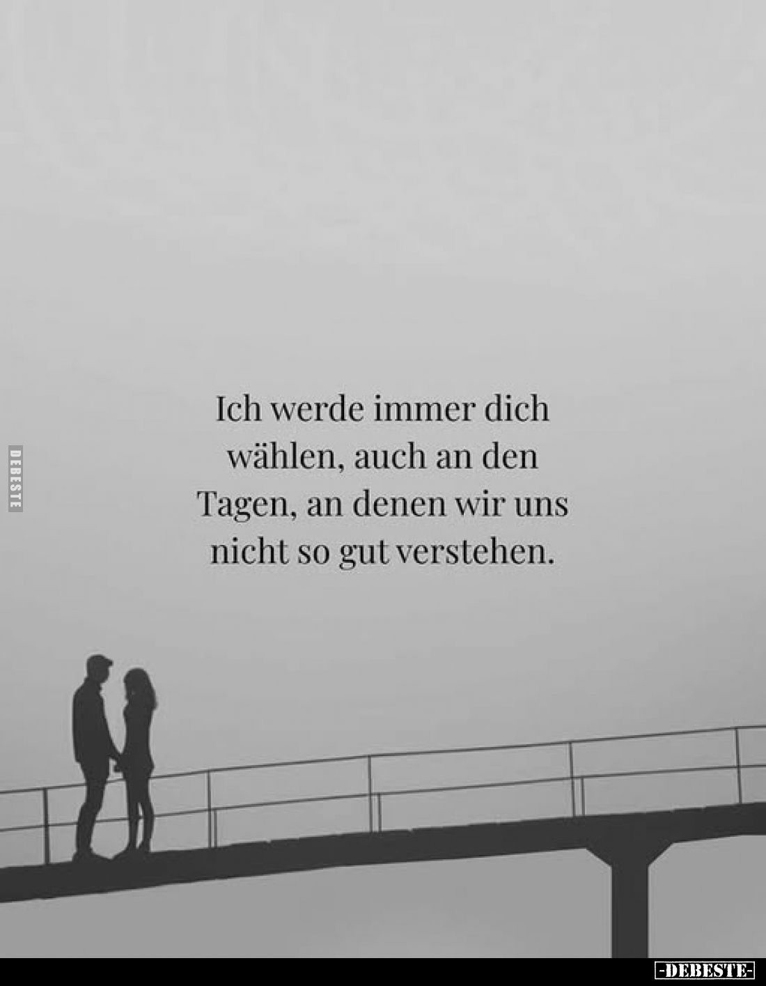 Ich werde immer dich wählen, auch an den Tagen, an denen wir uns nicht so gut verstehen.
