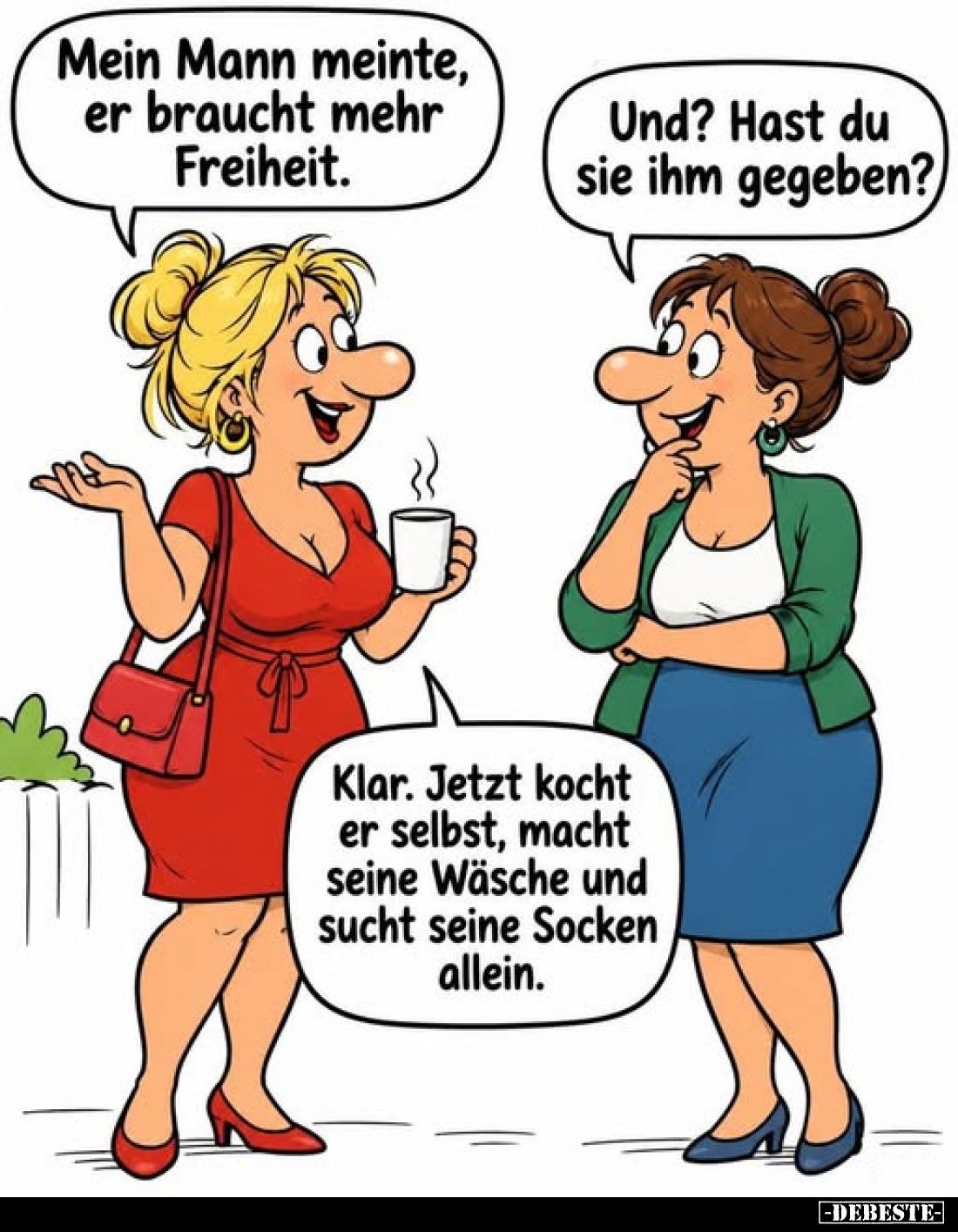 Mein Mann meinte, er braucht mehr Freiheit.
-
Und? Hast du sie ihm gegeben?
-
Klar. Jetzt kocht er selbst, macht seine Wä...