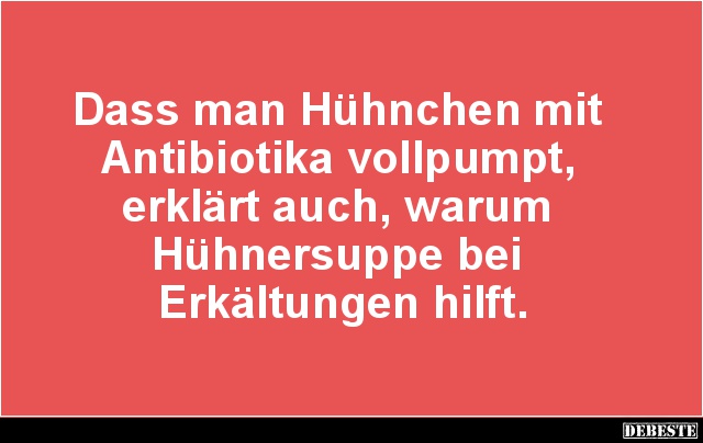 Dass man Hühnchen mit Antibiotika vollpumpt.. - Lustige Bilder | DEBESTE.de