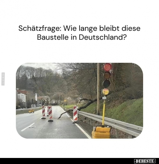 Schätzfrage: Wie lange bleibt diese Baustelle in Deutschland?.. - Lustige Bilder | DEBESTE.de