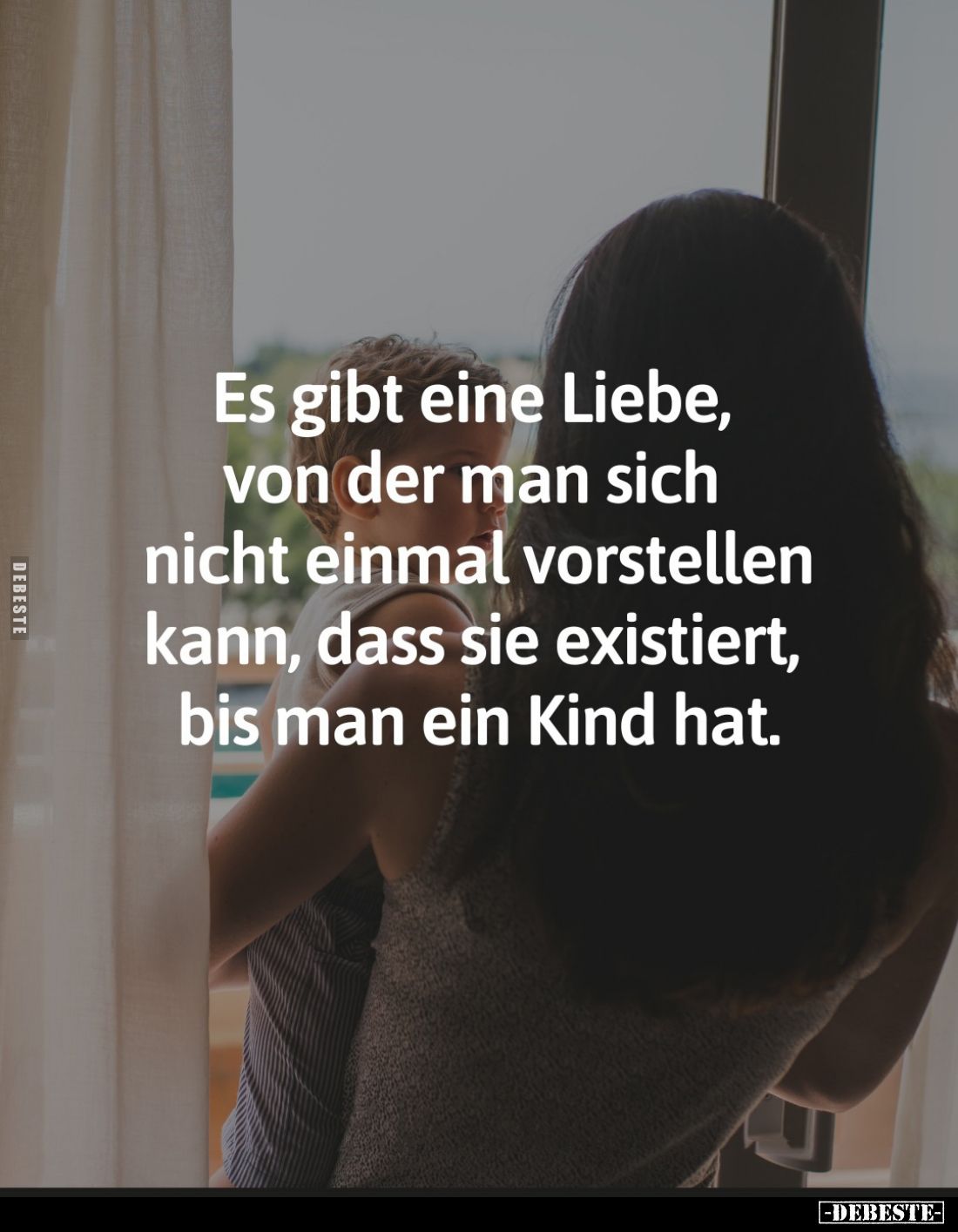 Es gibt eine Liebe, von der man sich nicht einmal vorstellen kann, dass sie existiert, bis man ein Kind hat.