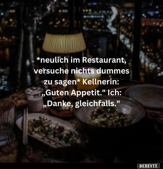 *neulich im Restaurant, versuche nichts dummes zu sagen*.. - Lustige Bilder | DEBESTE.de