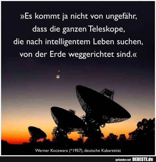 Es kommt ja nicht von ungefähr, dass die ganzen Teleskope.. - Lustige Bilder | DEBESTE.de